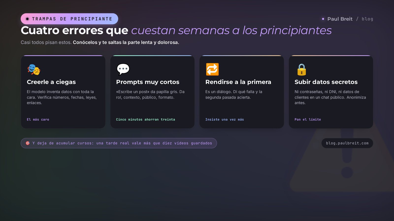5 errores de principiante con IA: confianza ciega, prompts vagos, rendirse pronto, datos secretos, acumular cursos
